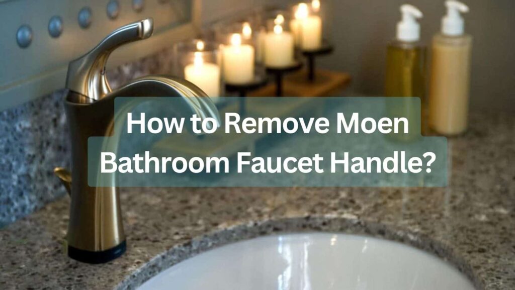 how to remove moen bathroom faucet handle