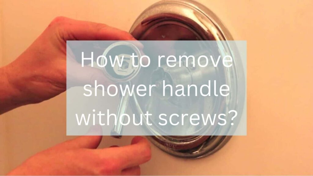 how to remove shower handle without screws