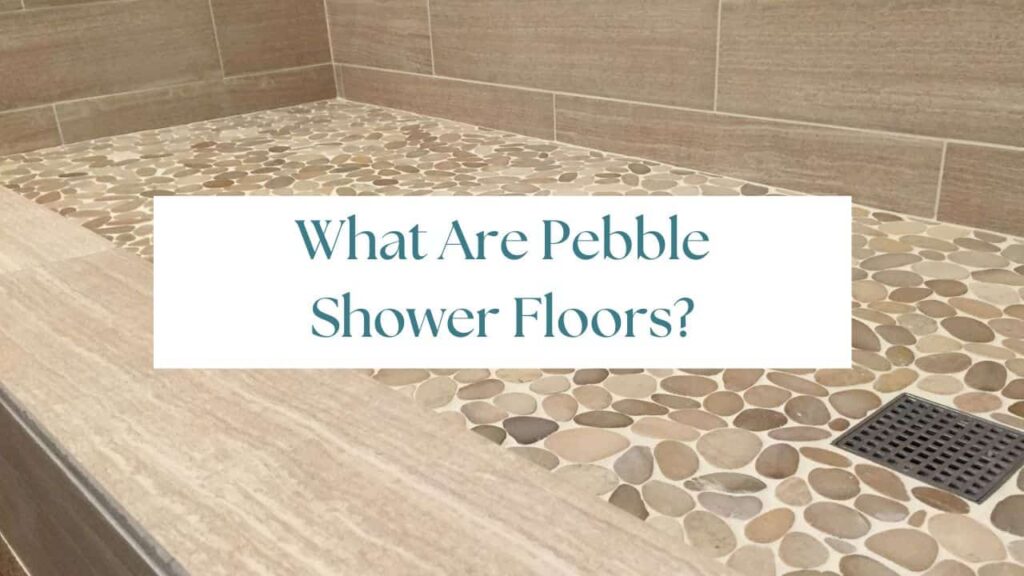 an image with a pebble shower floor bathroom and text upon it "what are pebble shower floors"