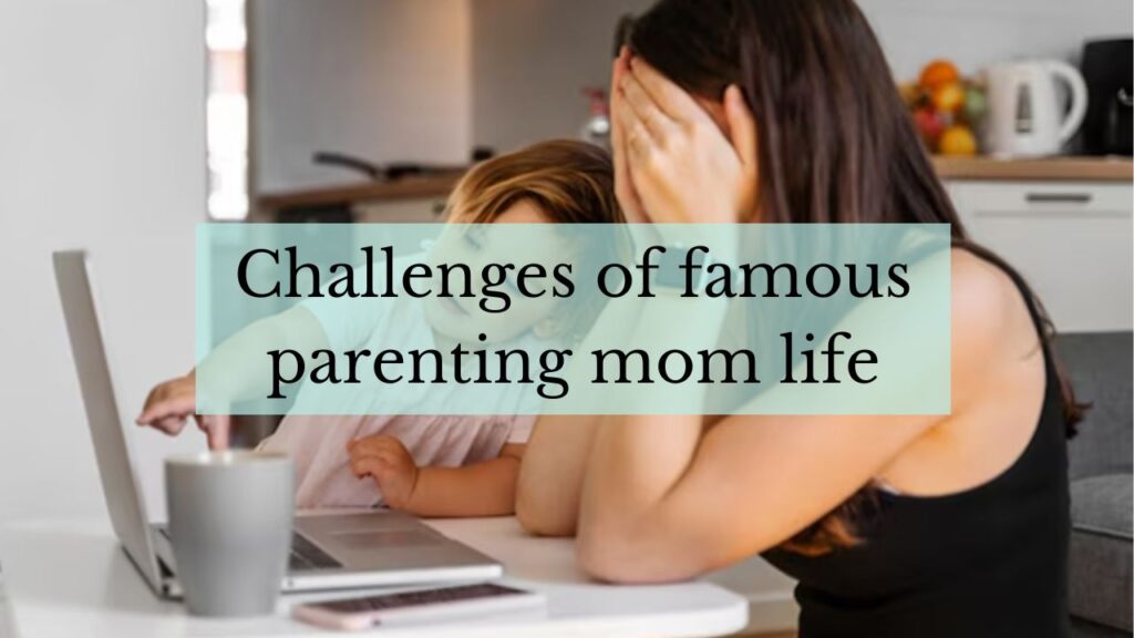 Challenges with famous parenting mom life