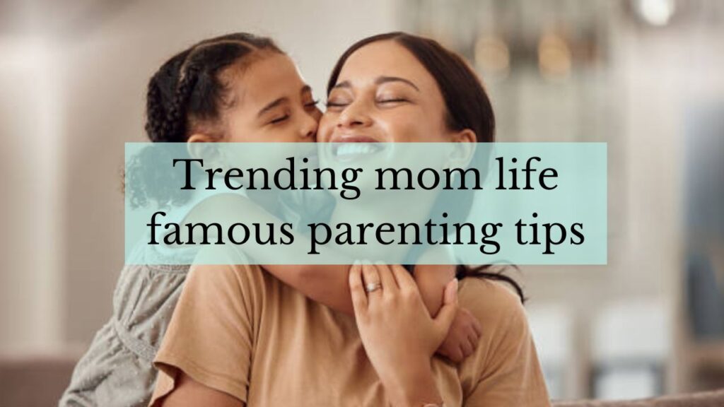 Trending mom life famous parenting tips