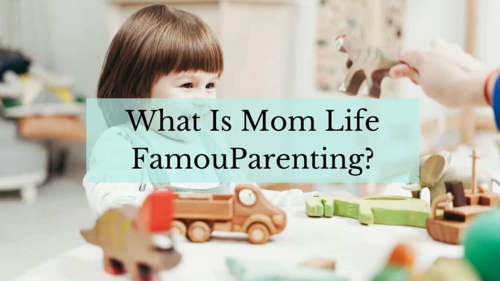 what is mom life famousparenting