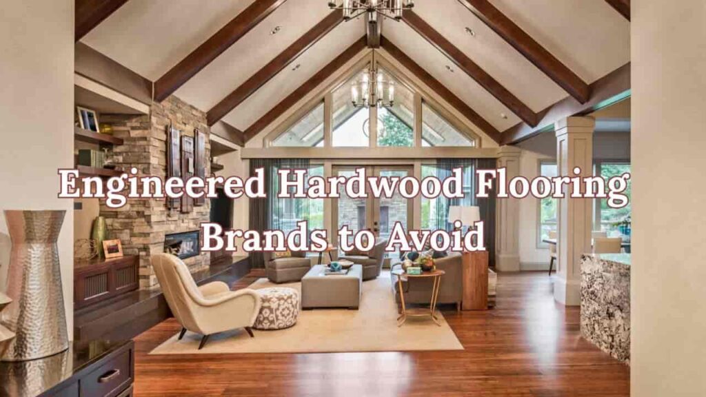 engineered hardwood flooring brands to avoid