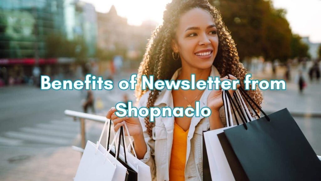 Benefits of Newsletter from Shopnaclo