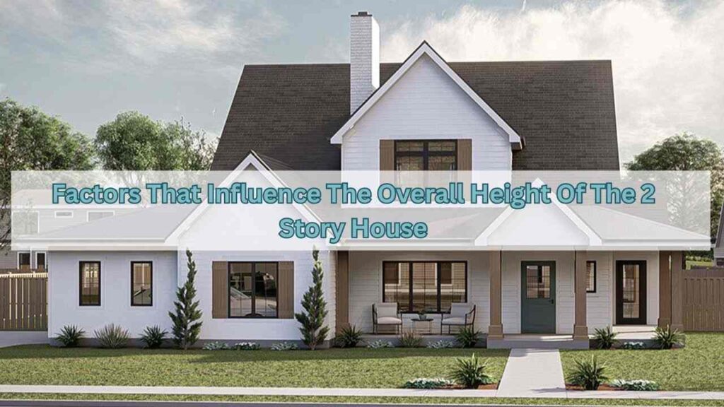 Factors That Influence The Overall Height Of The 2 Story House